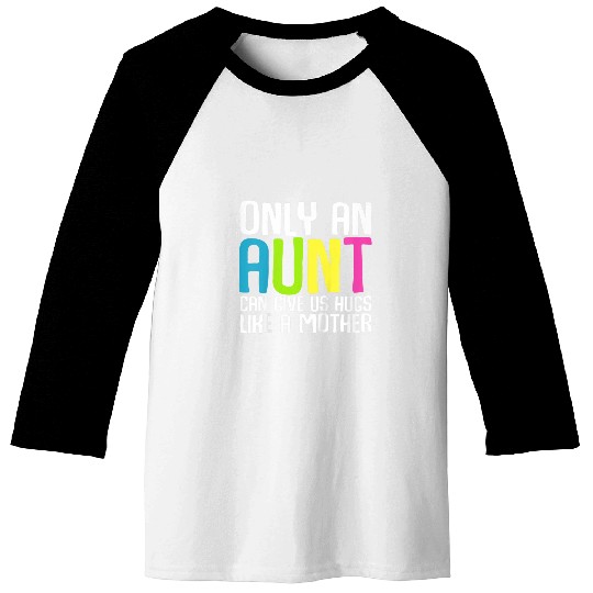 Kids Only an aunt can give us hugs like a mother Colorful Quote Baseball Tees