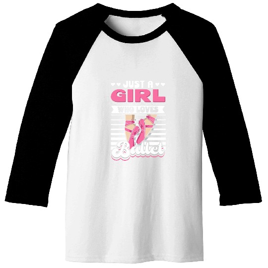 Just A Girl Who Loves Ballet Ballerina Dancer Funny Ballet Baseball Tees