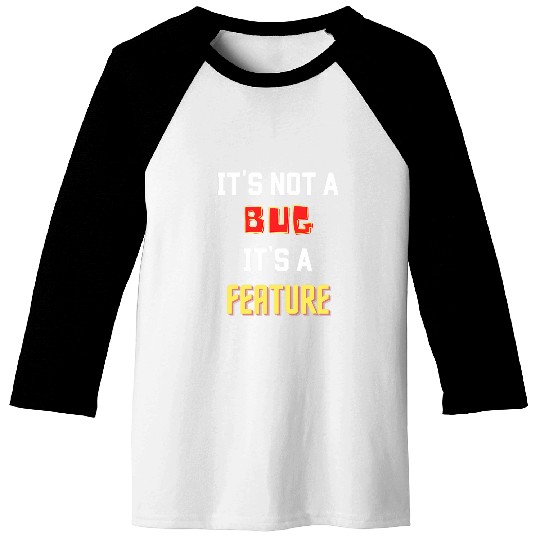 Its not a bug its a feature Baseball Tees