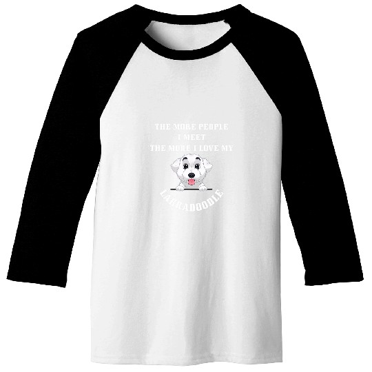 The More People I Meet More I Love My Labradoodle Baseball Tees