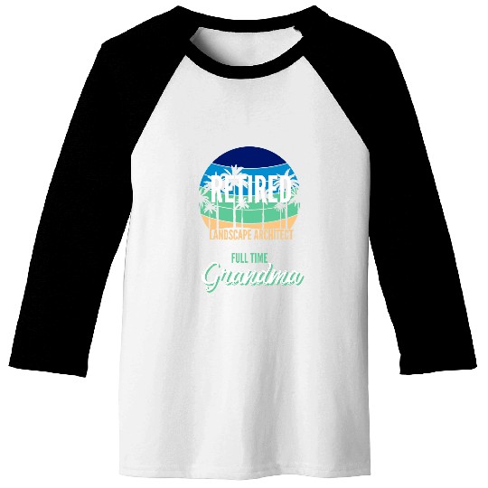 Retired Landscape Architect Full Time Grandma Grandmother Baseball Tees