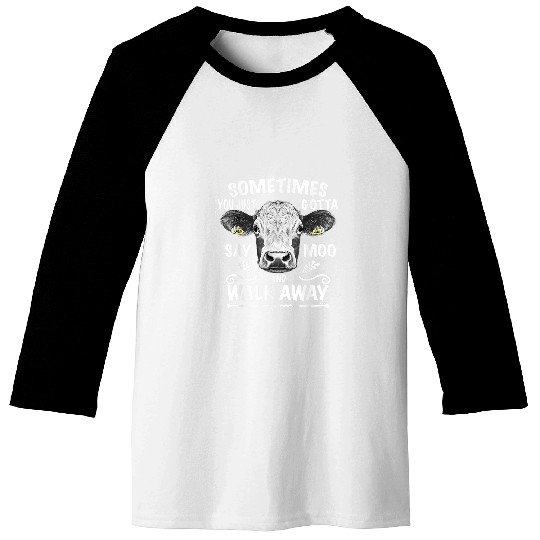 Sometimes You Just Gotta Say Moo Funny Cow Quote Tee Baseball Tees