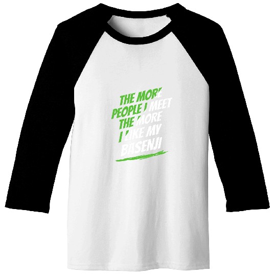 The More People I Meet Basenji Funny Dog Lover Humor Pets Baseball Tees