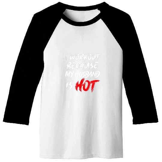 I Workout Because My Boyfriend Is Hot Womens Fitness gym Baseball Tees