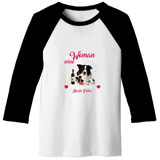 Woman Cannot Survive On Wines Alone Needs Border Collie Baseball Tees