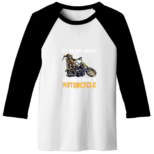 My Broom Broke So Now I Ride A Motorcycle Biker Witch Fan Baseball Tees