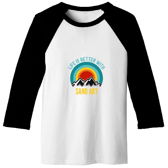Life is Better With Sand Art Hobbyist Gift Baseball Tees