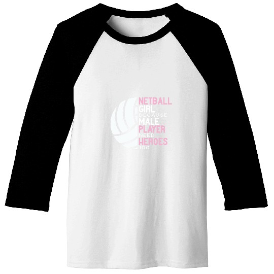 Netball Girl because male Player need Heroes too ball sport Baseball Tees