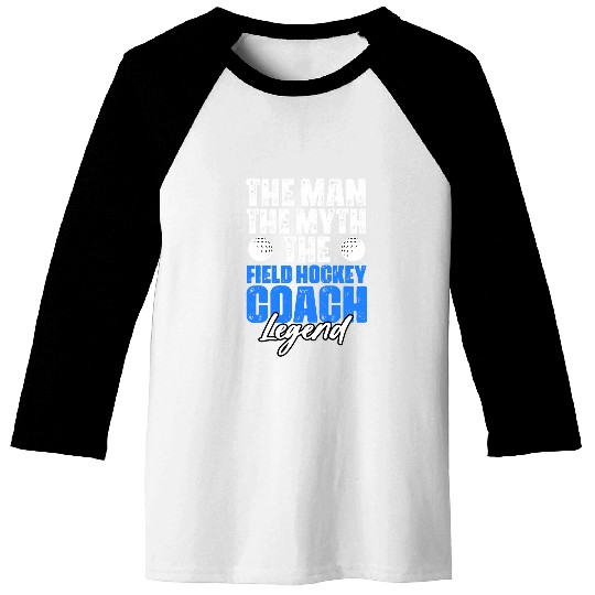 The Man The Myth Classic Field Hockey Coachs Coaching Legend Baseball Tees