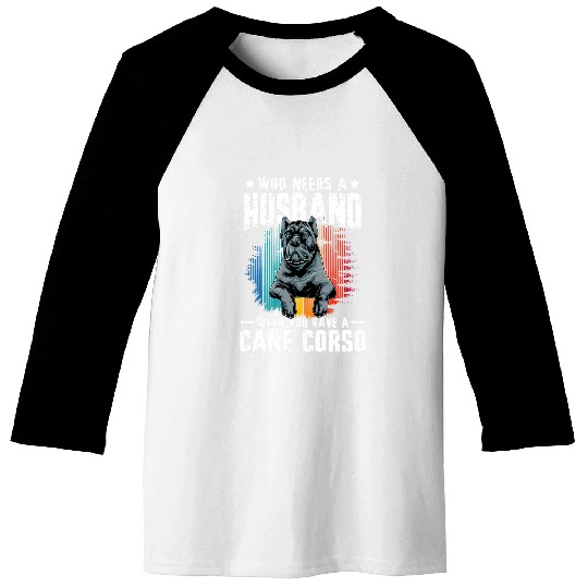 Who Needs a Husband When You Have a Cane Corso Baseball Tees
