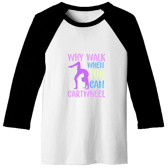 Why Walk When You Can Tumble Gymnast Tumbler Novelty Baseball Tees
