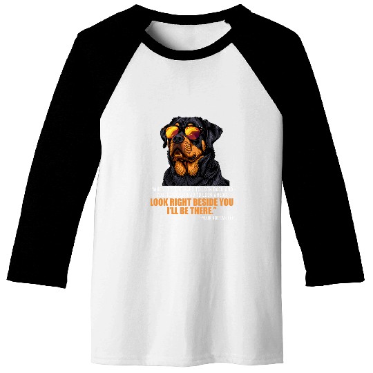 Rottie Lover LOOK RIGHT BESIDE YOU ILL BE THERE Rottweiler Baseball Tees