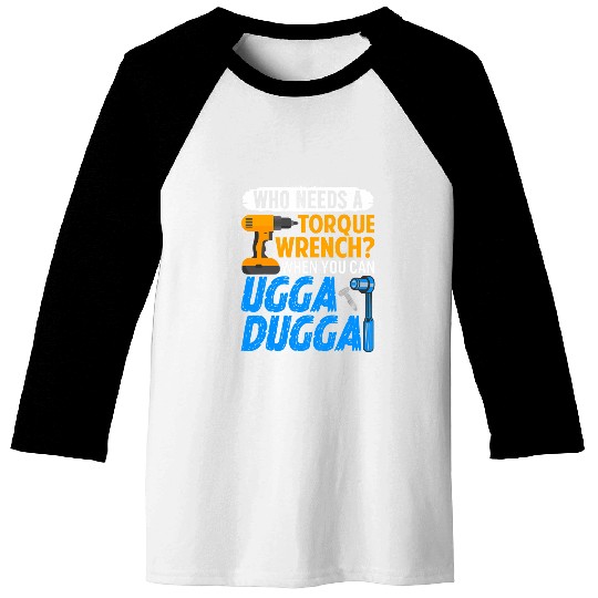 Torque Wrench 2Just Ugga Dugga Meme Mechanic Foreman Baseball Tees