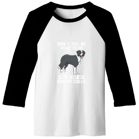 You are not my Border Collie Baseball Tees