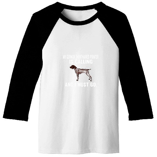 My German Shorthaired Pointer Is Calling And I Must Go Dog Baseball Tees