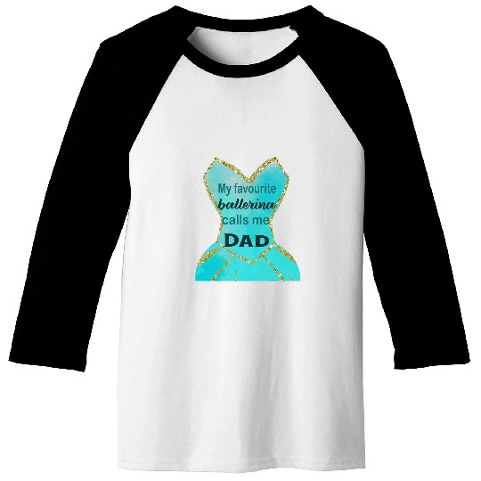 Mens Favourite ballerina calls me dad Fathers Day gift daughter Baseball Tees
