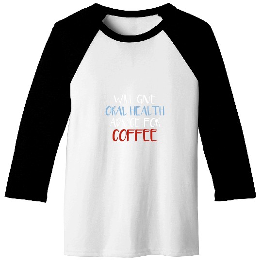 Will Give Oral Health Advice For Coffee Dental dentists Gift Baseball Tees