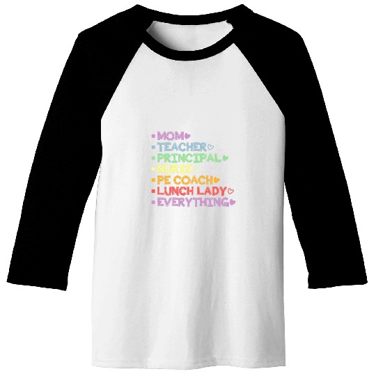 Mom Teacher Principal nurses PE Coachs Lunch Lady Everything Baseball Tees