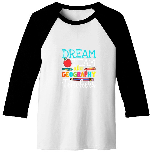 Dream Team Aka Geography Teachers Geography Teacher Life Baseball Tees