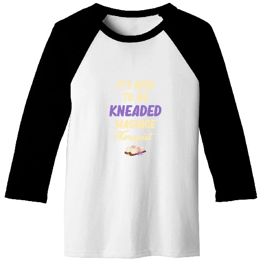 Its Nice To Be Kneaded Massage Therapist Masseuse LMT Baseball Tees