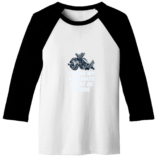 My Soulmate Might Be Carbs Funny Workout Humor Gym Foodie 22 Baseball Tees