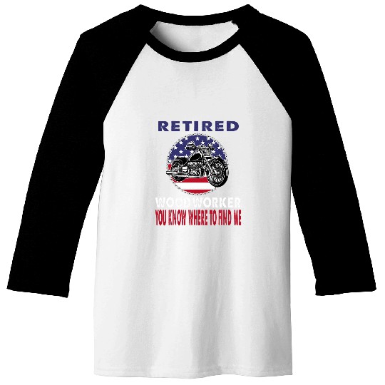 Retired Woodworker Find Me Motorcycle Biker Baseball Tees