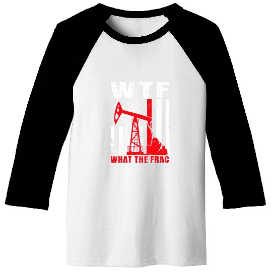 Funny Oilfied Worker WTF What The Frac Oil USA Flag Oil Rig Baseball Tees