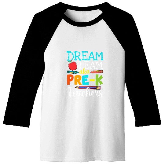 Dream Team Aka PreK Teachers PreK Teacher Life Baseball Tees