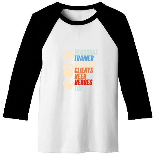 Personal Trainer Because Clients Need Heroes Too Fitness 21 Baseball Tees