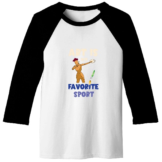 Art Teacher Arts Is My Favorite Sports Paint Arist Baseball Tees
