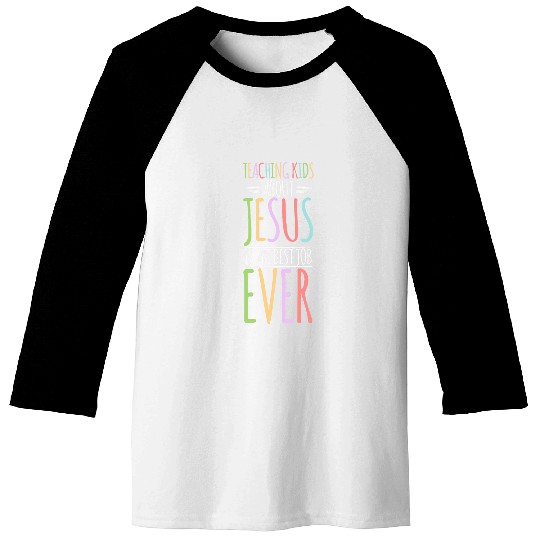 Teaching Kids About Jesus Is The Job Ever 10 Baseball Tees