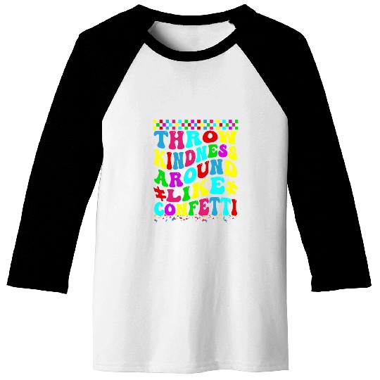 Throw Kindness Around Like Confetti Positivity Kids Teacher 1 Baseball Tees