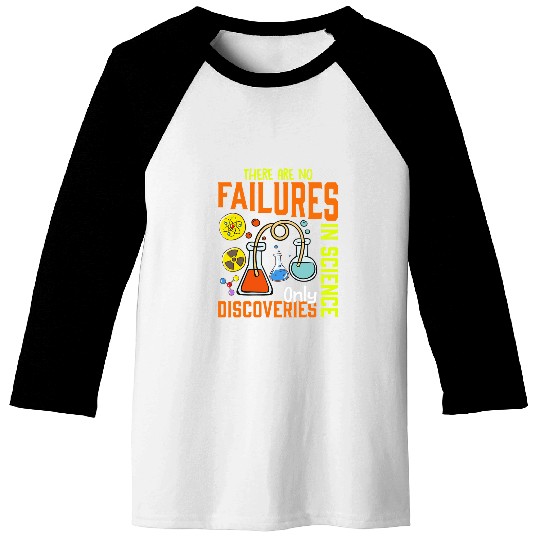 There Are No Failures In Science Only Discoveries Science Baseball Tees