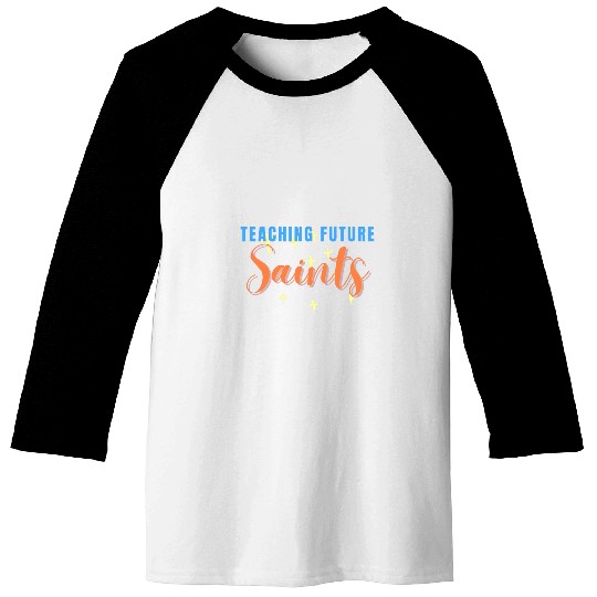 Teaching Future Saints Catholic Teacher Baseball Tees