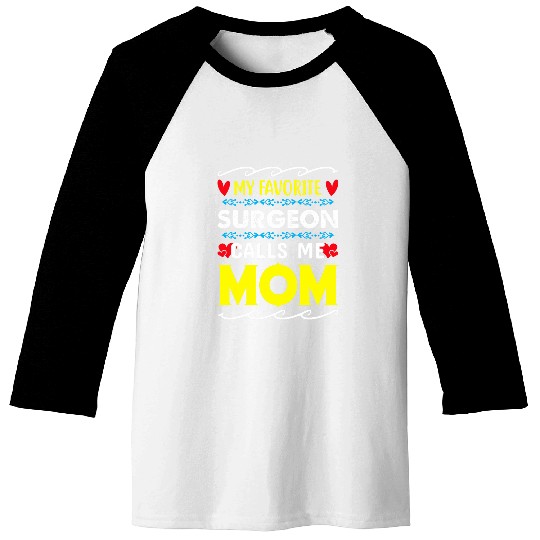 My Favorite Surgeon Calls Me Mom Mothers Day 2 Baseball Tees
