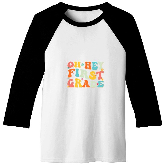 Oh Hey First Grade Back To School Teacher Kids Funny Outfits Baseball Tees