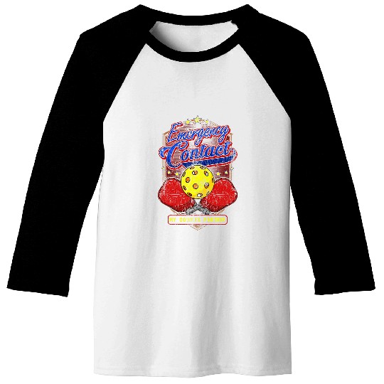 Emergency Contact Doubles Partner Pickleball Player Funny Baseball Tees