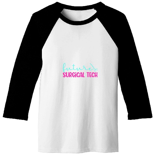 Future Surgical Tech To Be Surgical Technology Student Baseball Tees