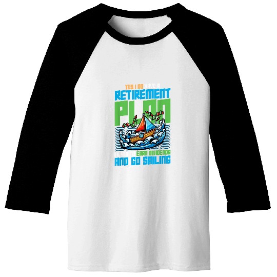 Retirement Plan Earn Dividends Go Sailing Captain 1 Baseball Tees