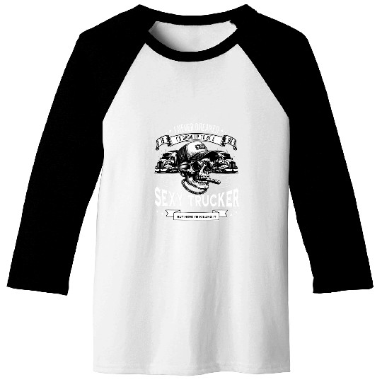I Never Dreamed id Grow Up To Be A Sexy Trucker Baseball Tees