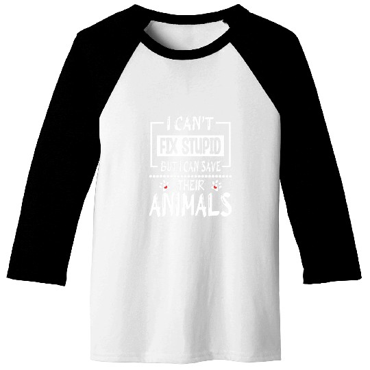 I CanT Fix Stupid But I Can Save Their Animals Veterinary Baseball Tees