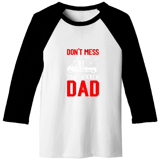 Tow Truck Driver Dad Trucker Mess Baseball Tees