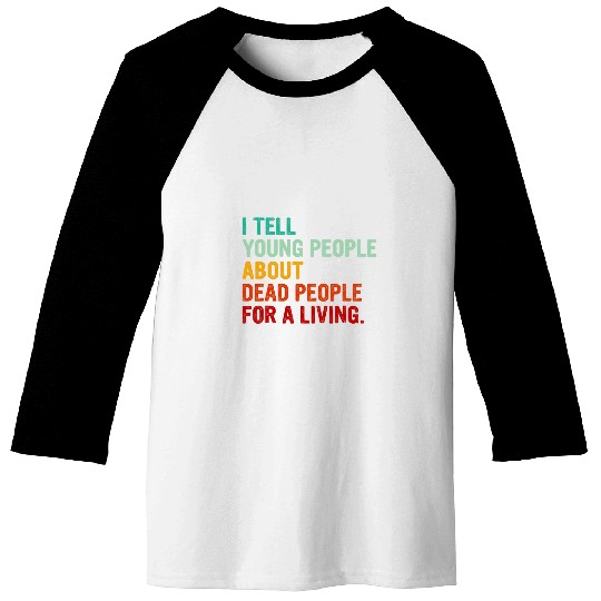 I Tell Young People About People Funny History Teacher Baseball Tees
