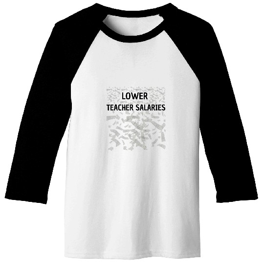 Lower Teacher Salaries Baseball Tees