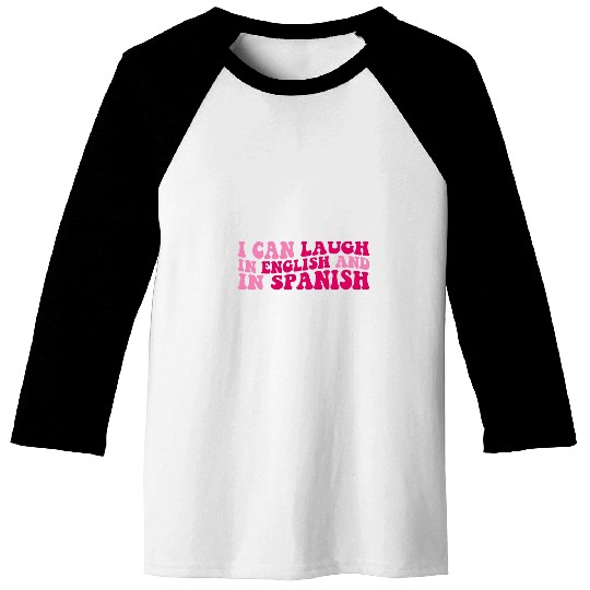 I Can Laugh In English And In Spanish Groovy Spanish Teacher Baseball Tees