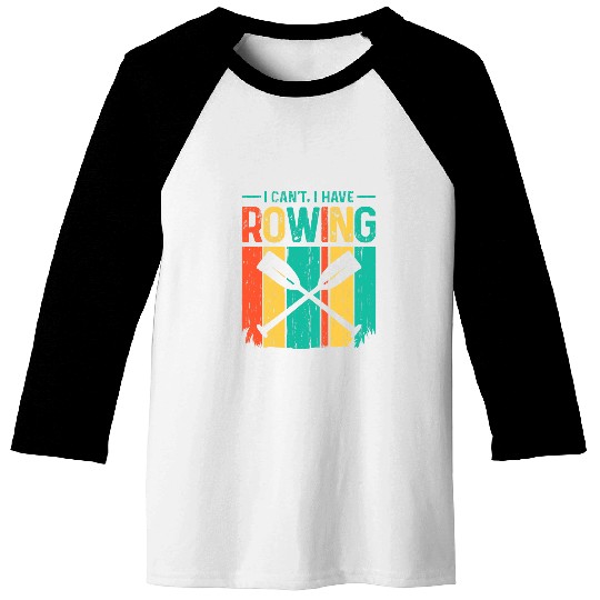 I Cant I Have Rowing Boat For Rower College Rowing Coxswain Baseball Tees