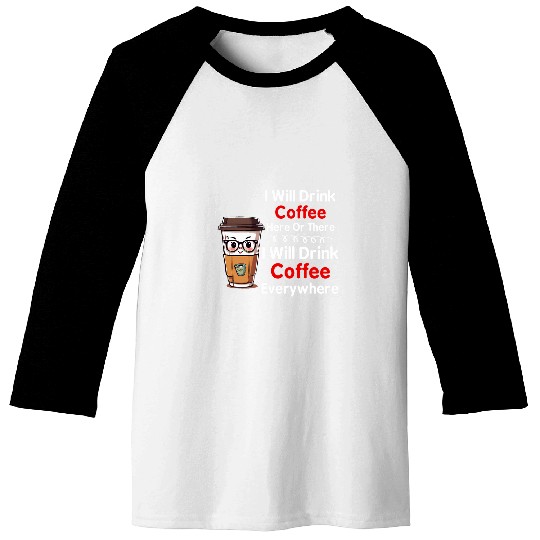 I Will Drink Coffee Here Or There funny teacher life Women Baseball Tees