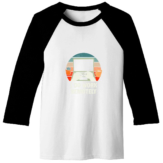 I Do Work Remotely WFH Employee Work From homes Staff Boss Baseball Tees