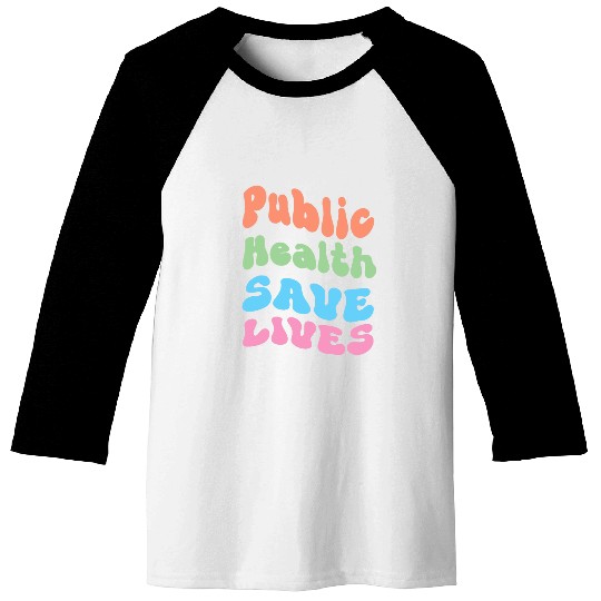 Public health saves lives Nursing Worker Doctor Baseball Tees