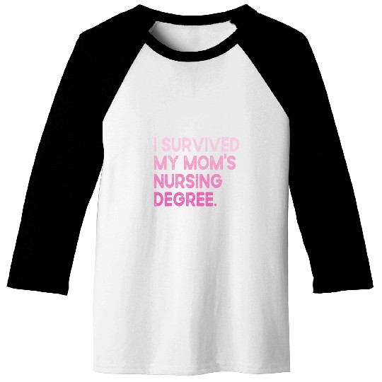I Survived My Moms Nursing Degree Nursing School Student 1 Baseball Tees